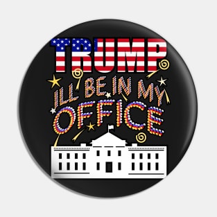 Trump 2024 I'll Be In My Office, White House President Pin