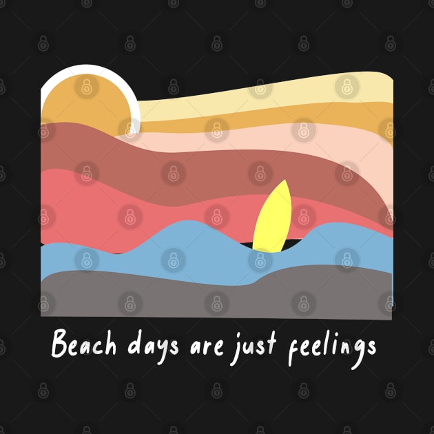 Beach Days Are Just Feelings by RKP'sTees