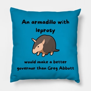 An Armadillo With Leprosy Would Make A Better Governor Than Greg Abbott Pillow