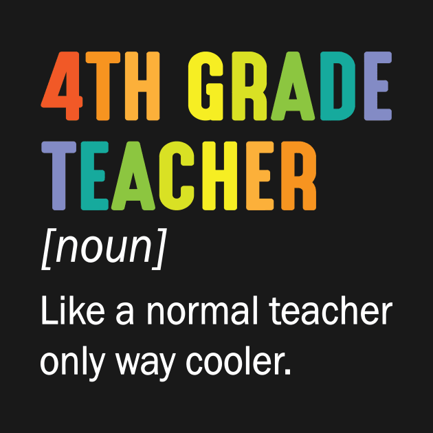 4th Grade Teacher Noun Like A Normal Teacher Only Way Cooler by Cowan79