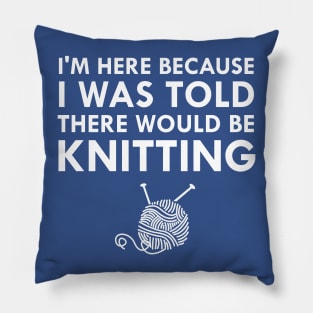 I Was Told There Would Be Knitting Yarn Needles Pillow