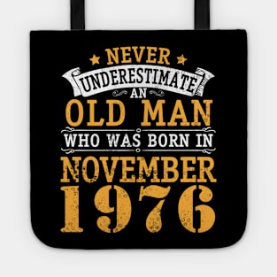 Never Underestimate An Old Man Who Was Born In November 1976 Happy Birthday 44 Years Old To Me You Tote