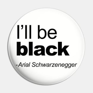 I'll be black - Arial Schwarzenegger funny quoteI'll be back Pun Arial Black Pin