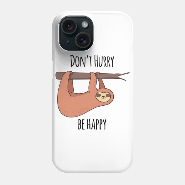 Don't Hurry, Be Happy! Cute Sloth Gift Phone Case by Dreamy Panda Designs