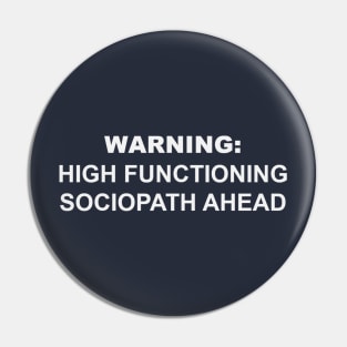 Warning: High Functioning Sociopath Pin