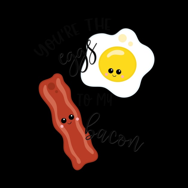 Food Pun You're the Eggs to My Bacon by StacysCellar