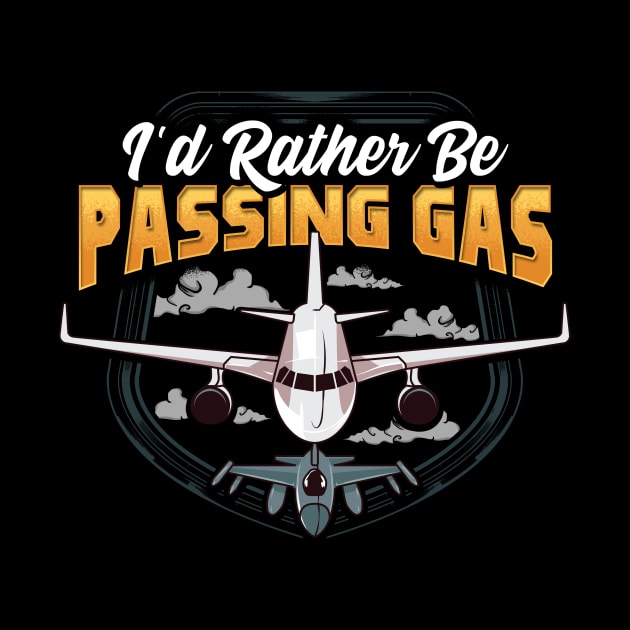 Funny I'd Rather Be Passing Gas Airplane Pilot Pun by theperfectpresents