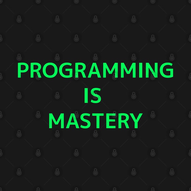 Programming Is Mastery-Green by ShadowTEEStore