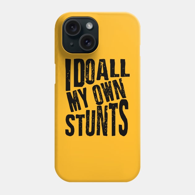 I Do All My Own Stunts Phone Case by Turnbill Truth Designs