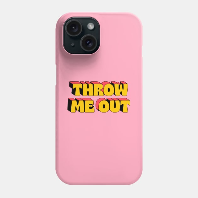 Throw me out Phone Case by ovcharka