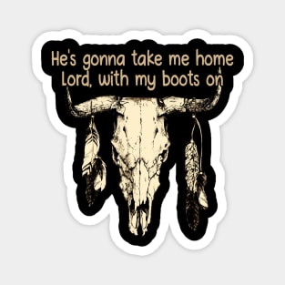 He's Gonna Take Me Home Lord, With My Boots On Love Music Bull-Skull Magnet