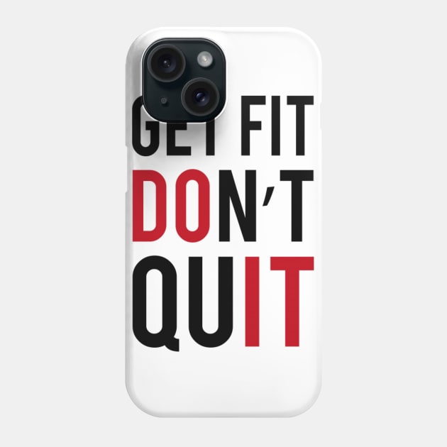 GET FIT! DON'T QUIT Phone Case by PhoenixDamn