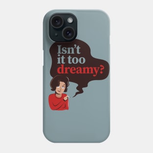 Isn't it too dreamy? Phone Case