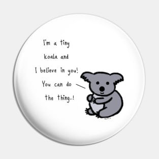 Tiny Koala believes in you... ! Pin