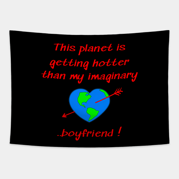 This planet is getting hotter than my imaginary boyfriend Tapestry by Applecrunch