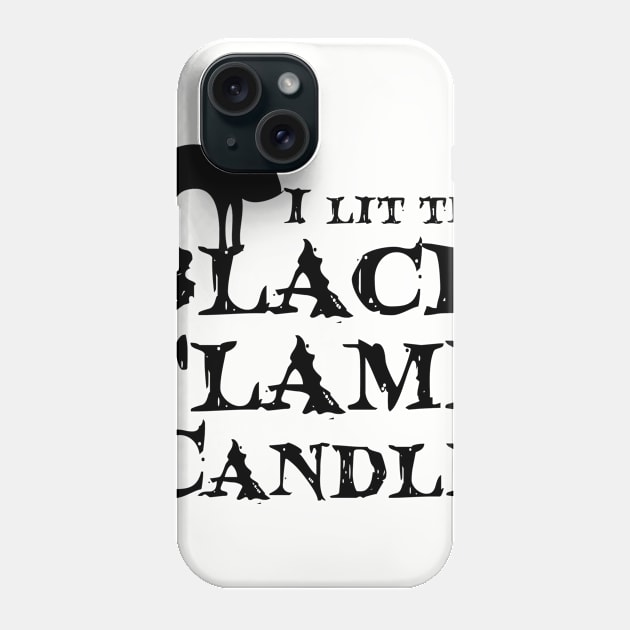 I lit the Black Flame Candle! Phone Case by Summyjaye