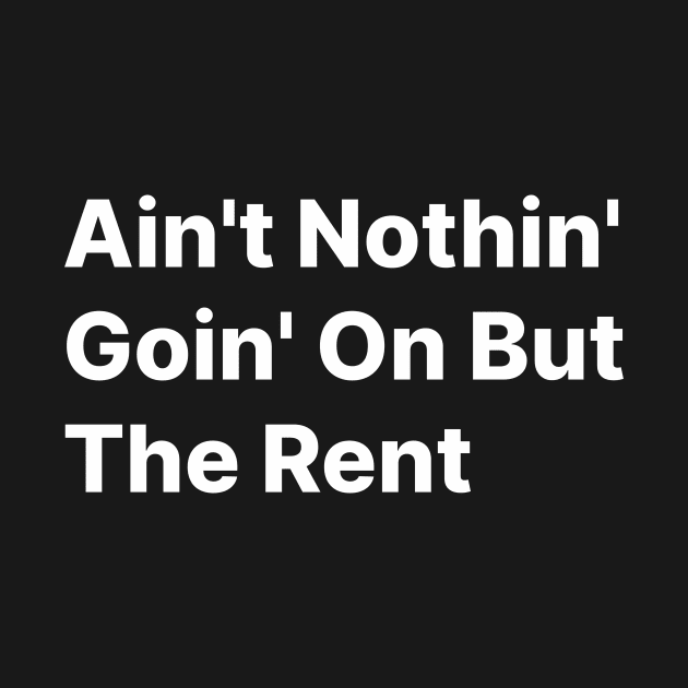 Ain't Nothin' Goin' On But The Rent by TheRelaxedWolf