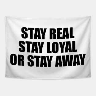 Stay real stay loyal or stay away Tapestry