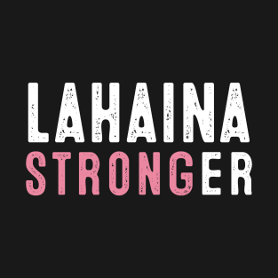 Lahaina Stronger Maui Strong T-Shirt