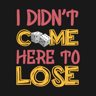 I Didn't Come Here To Loose T-Shirt