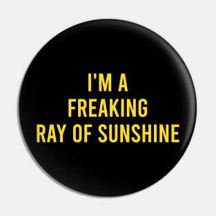 I'm a Freaking Ray of Sunshine Pin