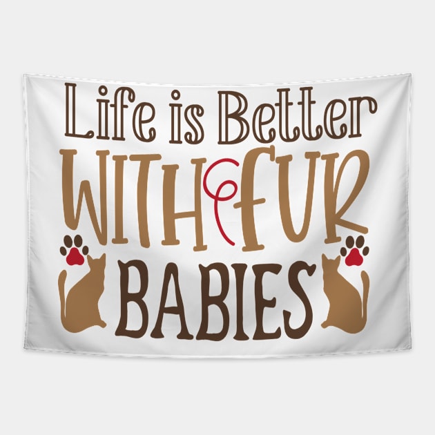 Life is better with fur babies Tapestry by P-ashion Tee