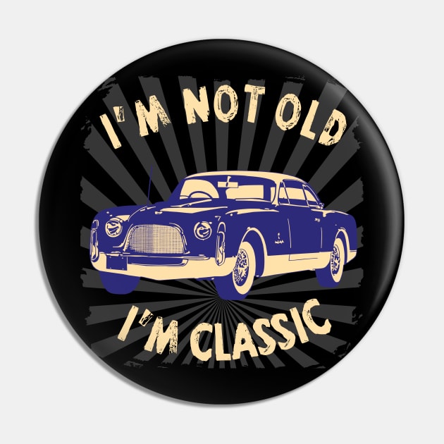 I'm Not Old I'm Classic Funny Car Graphic - American Car Pin by Pannolinno