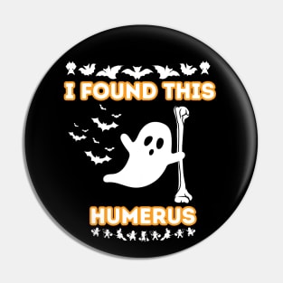 I Found This Humerus - Halloween Funny Docto Ghost Quote Gift Idea For Doctor Pin