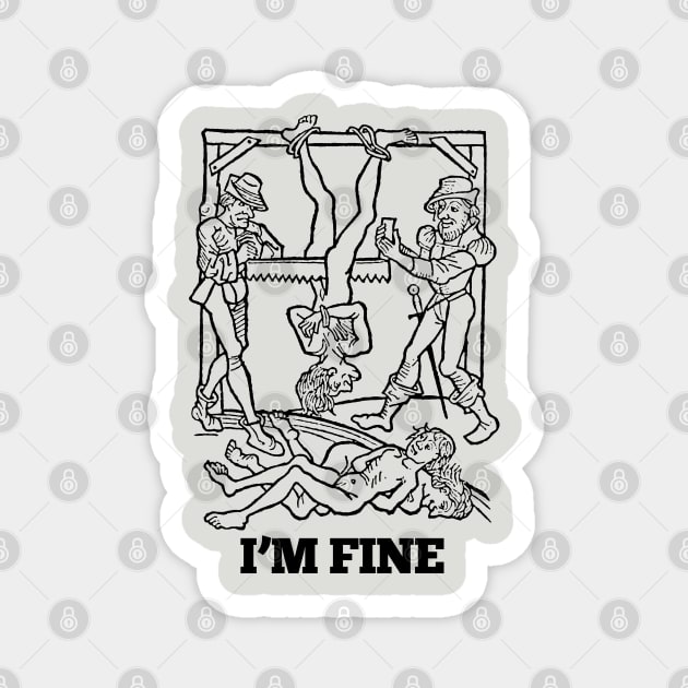 I'm Fine †† Vintage Medieval Woodcut Style Illustration Magnet by DankFutura