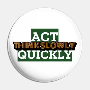 Act Quickly, Think Slowly Pin