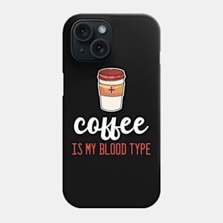 Coffee is my Blood Type - For Coffee Phone Case