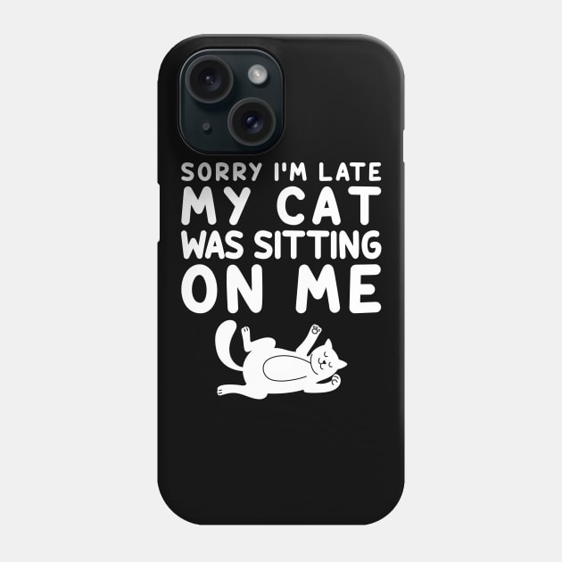 Sorry I'm Late My Cat Was Sitting On Me Phone Case by DragonTees