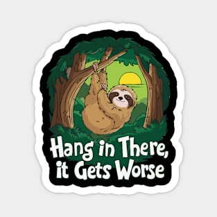 Hang In There It Gets Worse. Magnet