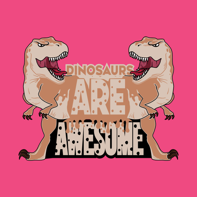 Dinosaurs Are Awesome by Selva_design14