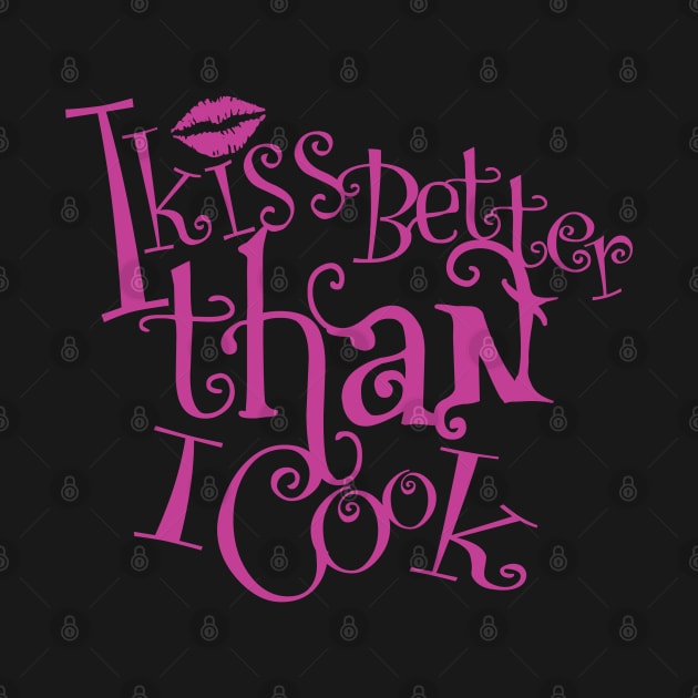 I kiss better than I cook by JulietLake