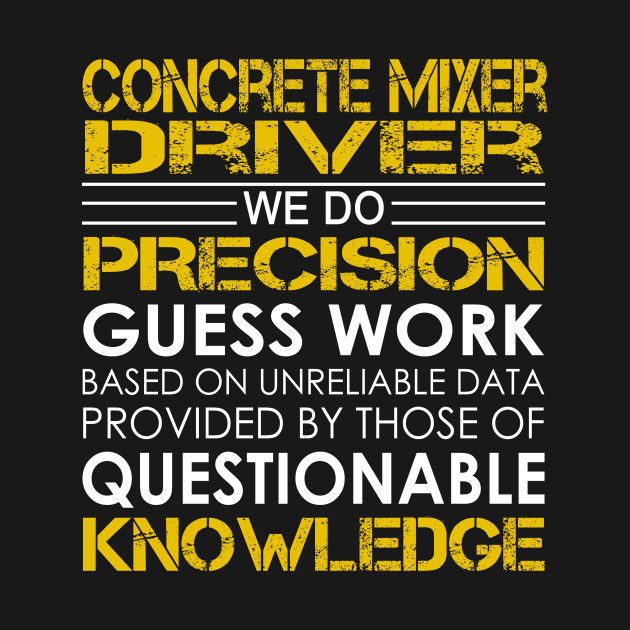 Concrete Mixer Driver We Do Precision Guess Work - Concrete Mixer