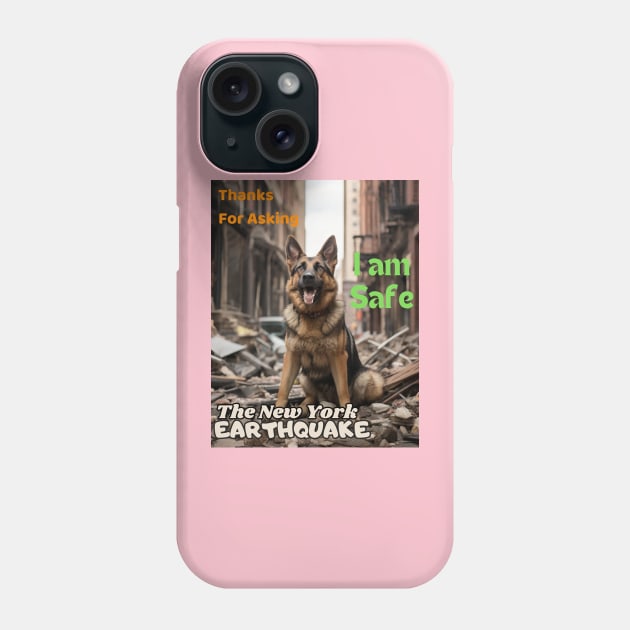 A German Shepherd: Thanks for asking I am safe NYCs earthquake Phone Case by benzshope