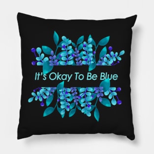It's Okay To Be Blue Pillow