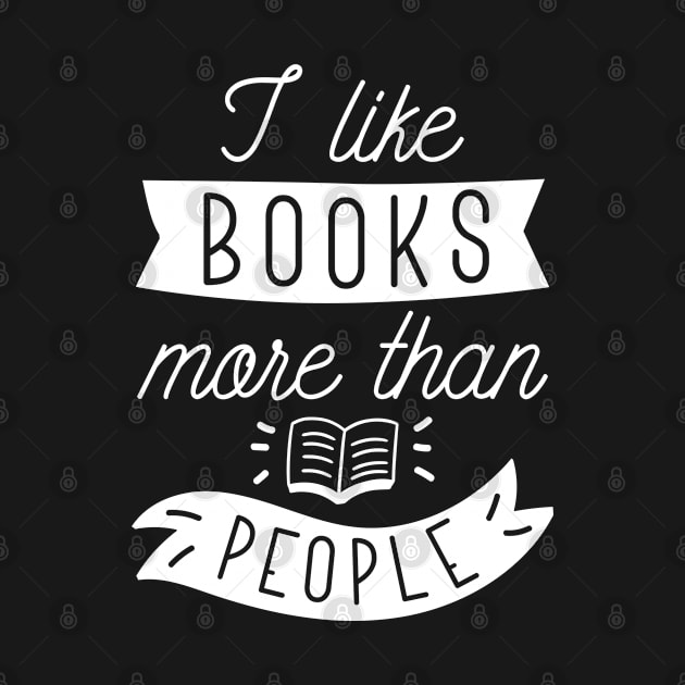 I Like Books More Than People by LuckyFoxDesigns