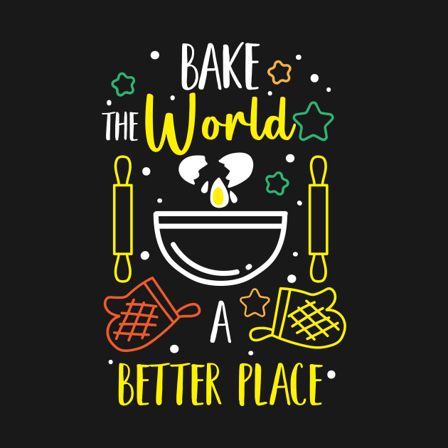 Bake The World A Better Place by maxcode