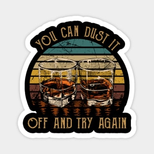 You Can Dust It Off And Try Again Country Music Whiskey Cups Magnet