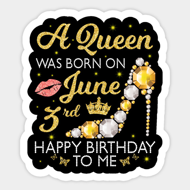 A Queen Was Born On June 3rd Happy Birthday To Me Mom Nana Happy