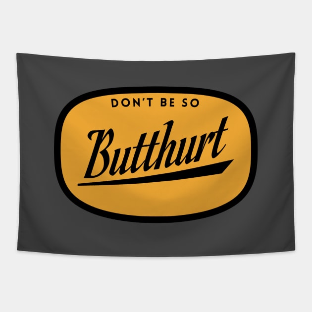 Don't be so butthurt Tapestry by BodinStreet