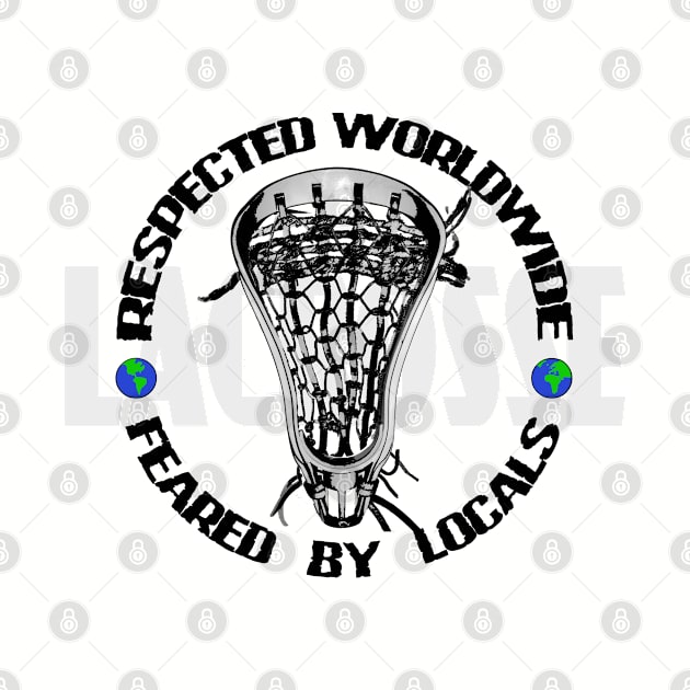 Lacrosse Respected Worldwide - Feared By Locals by YouGotThat