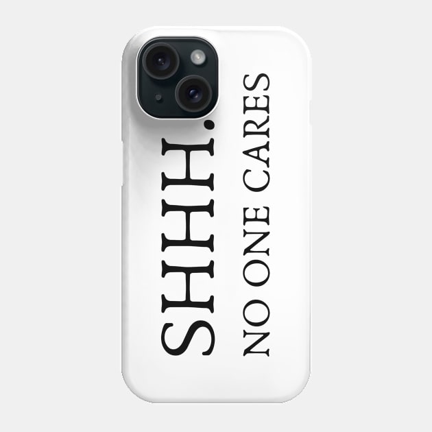 SHHH.... NO ONE CARES Phone Case by la chataigne qui vole ⭐⭐⭐⭐⭐