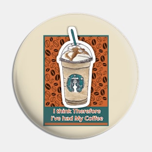 Coffee sTicker, I think, therefore I've had my coffee Pin