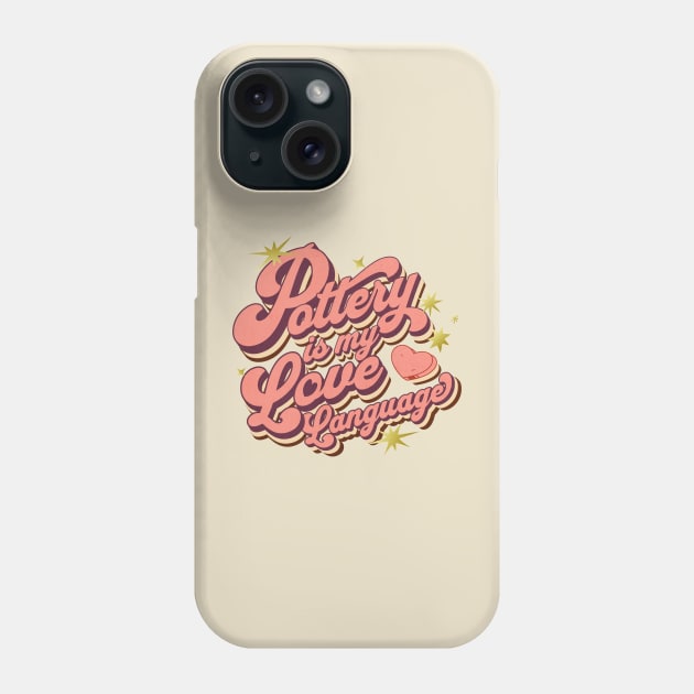 Pottery Is My Love Language Phone Case by Prism Chalk House