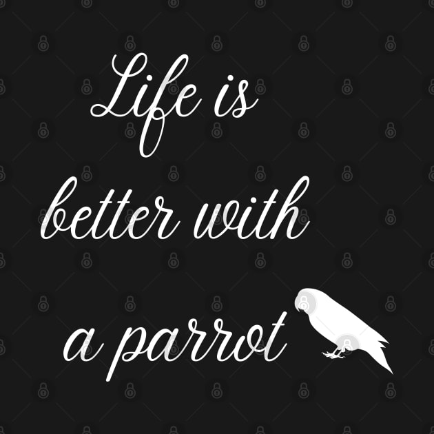 life is better with a parrot quote white by Oranjade0122