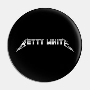 Betty White is Metal Pin