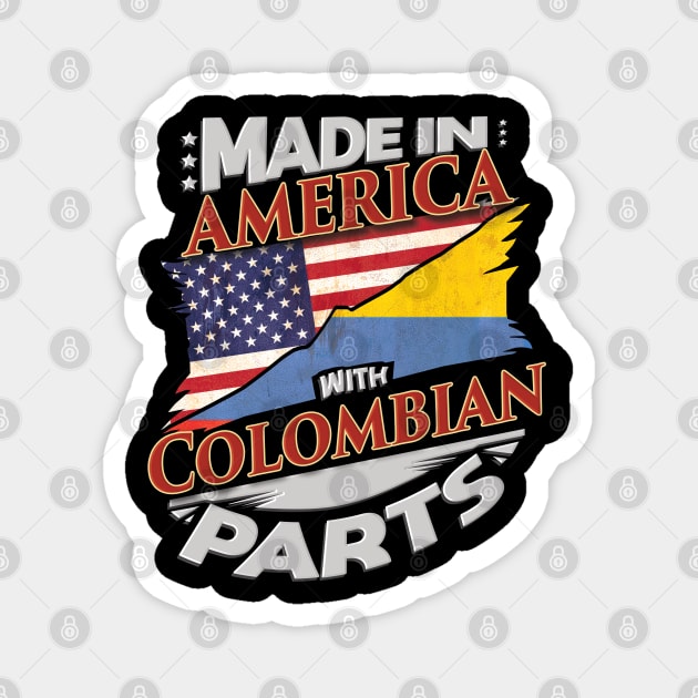 Made In America With Colombian Parts - Gift for Colombian From Colombia Magnet by Country Flags